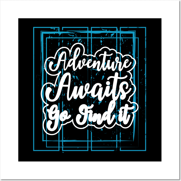 Adventure Awaits Go Find It Wall Art by T-Shirt Attires